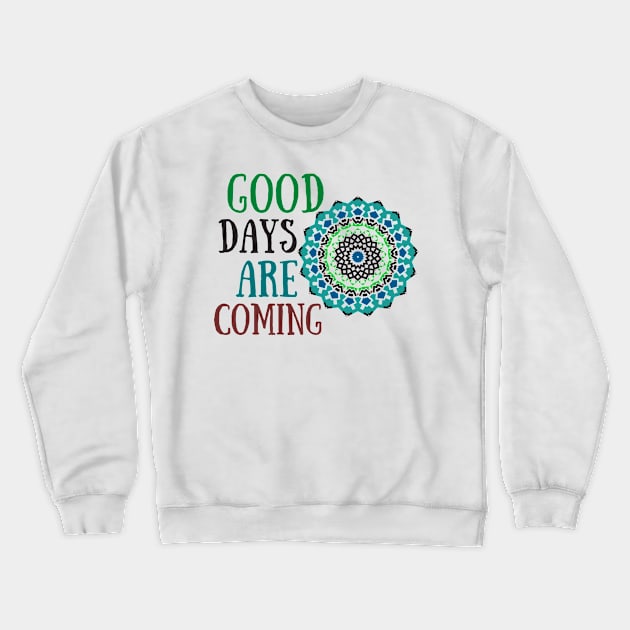 Good Days Hope Shirt Good Vibes Love Faith Encouraging Quote Shirt Depression Mental Health Cute Funny Gift Sarcastic Happy Fun Introvert Awkward Geek Hipster Silly Inspirational Motivational Birthday Present Crewneck Sweatshirt by EpsilonEridani